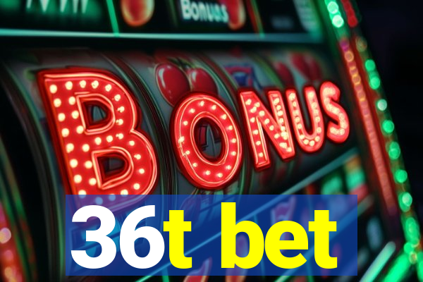 36t bet